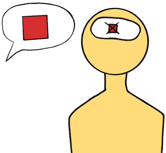 A drawing of a simplified, featureless, yellow human, visible from the chest up. A cartoonish effect shows the “inside” of their brain, which has a red square crossed out with an “X” in a white void. To the person’s left is a speech balloon containing the same crossed-out red square. The speech balloon’s tail points off-screen, indicating that we can’t see whoever is saying this. 